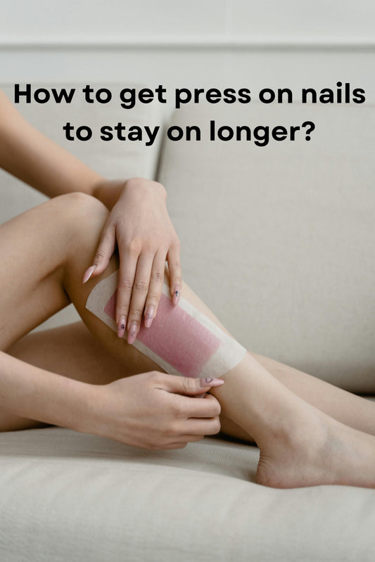 How to get press on nails to stay on longer?